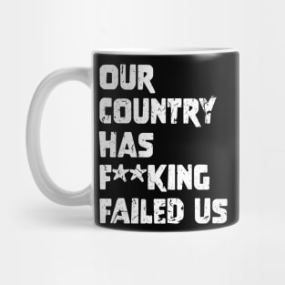 Our country has f**king failed us Mug